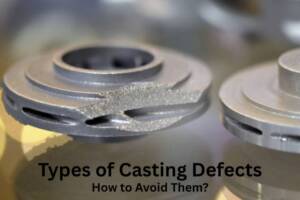 Different Types of Casting Defects How to Avoid Them